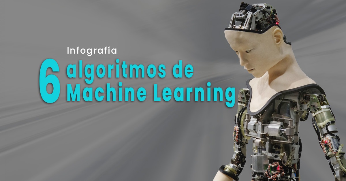 Infografía: 6 algoritmos de Machine Learning – DAIL